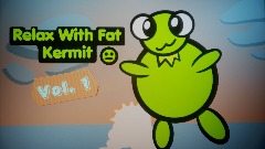 Relax With Fat Kermit
