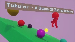 Tubular - A Game Of Ballsy Balance