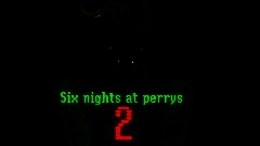 Six nights at perrys 2 (PART 2 IN PROGRESS)