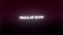REGULAR SHOW (Intro)