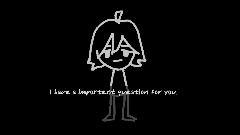 I have a importent question for you.