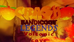 crash bandicoot LEGENDS -Volcanic cave wip