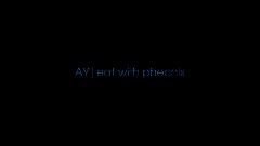 AY|eat with pheonix