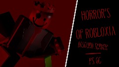 HORROR'S OF ROBLOXIA                DISCORD SERVER/PSN GC