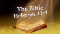 The Bible: Hebrews 11:3 (New International Version)