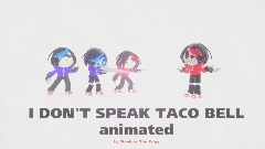 I DON'T SPEAK TACO BELL animated