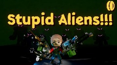 Stupid Aliens!!!